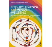 Effective Learning and Mental Wellbeing : Improving the Mental Health and Trauma-Resilience of Learners in a Trauma-Impacted World