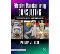 Effective Manufacturing Consulting : Strategies for Success in a Dynamic Industry