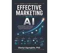 Effective Marketing with AI: Practical Workflows, Prompt Systems, and Real-World Strategies for Content Marketing, Email Marketing, Social Media, ... Growth (ADOMAC AI IN PRACTICE SERIES)