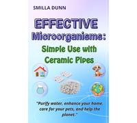 Effective Microorganisms: "Simple Use with Ceramic Pipes": "Purify water, enhance your home, care for your pets, and help the planet." (The Natural Remedies Series)