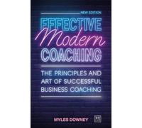 Effective Modern Coaching : The principles and art of successful business coaching