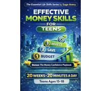 Effective Money Skills for Teens for a Wealth-Ready Teen: A Practical 20-Week, 20-Minute-a-Day System to Build Lifelong Money Habits Through ... (The Essential Life Skills Series)