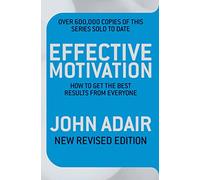 Effective Motivation: How to Get the Best Results From Everyone