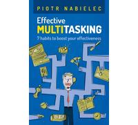Effective Multitasking: 7 Habits to Boost Your Effectiveness