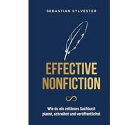 Effective Nonfiction: Wie du ein zeitloses Sachbuch planst, schreibst und veröffentlichst - Die Schatzkarte zum eigenen Buch