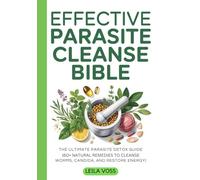 Effective Parasite Cleanse Bible: The Ultimate Parasite Detox Guide | 60+ Natural Remedies to Cleanse Worms, Candida, and Restore Energy |