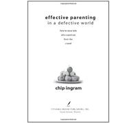 Effective Parenting in a Defective World: How to Raise Kids Who Stand Out from the Crowd