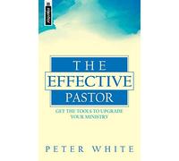 Effective Pastor, The: Get the tools to upgrade your ministry