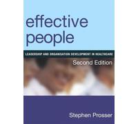 Effective People: Leadership And Organisation Development In Healthcare: Leadership and Organisation Development in Healthcare, Second Edition