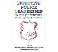 Effective Police Leadership in the 21st Century : New Paradigms for a Novel Context