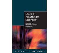 Effective Postgraduate Supervision: Improving the Student/Supervisor Relationship: Improving the Student/Supervisor Relationship