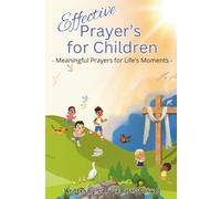 Effective Prayer's for Children: Meaningful Prayers for Life's Moments