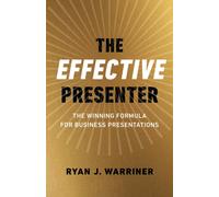 Effective Presenter, The - The Winning Formula for Business Presentations