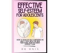 EFFECTIVE SELF-ESTEEM FOR ADOLESCENTS: How to develop self-confidence in ONLY 7 DAYS with the NEW "Emotional Reinforcement Express" plan.