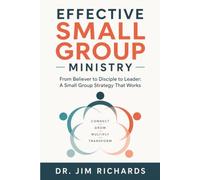Effective Small Group Ministry: From Believer to Disciple to Leader: A Small Group Strategy That Works