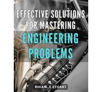 Effective Solutions for Mastering Engineering Problems.: Unlock Your Inner Engineering Genius with Proven Strategies and Techniques for Conquering Complex Problems