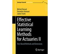 Effective Statistical Learning Methods for Actuaries II: Tree-Based Methods and Extensions (Springer Actuarial)