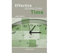Effective Stress-Free Time: 5 steps for defining goals, focusing your time on productive activities, preventing stress, enjoying life and achieving dreams. (Time Management)