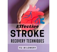 Effective Stroke Recovery Techniques: Transform Your Recovery with Cutting-Edge Stroke Rehabilitation Strategies.
