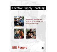 Effective Supply Teaching: Behaviour Management, Classroom Discipline and Colleague Support