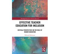 Effective Teacher Education for Inclusion : Critical Perspectives on the Role of Higher Education