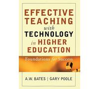 Effective Teaching with Technology in Higher Education: Foundations for Success (The Jossey-bass Higher and Adult Education Series)