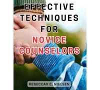 Effective Techniques for Novice Counselors 35 2024: Powerful Strategies to Boost Success for Budding Therapists