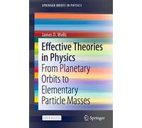 Effective Theories in Physics: From Planetary Orbits to Elementary Particle Masses (SpringerBriefs in Physics)
