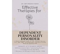 Effective Therapies for Dependent Personality Disorder: A Plain-Language Guide to CBT, Schema Therapy, ACT, DBT, MBT, Psychodynamic Therapy & Group Work for Healing DPD
