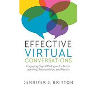 Effective Virtual Conversations: Engaging Digital Dialogue for Better Learning, Relationships and Results