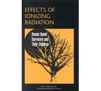 Effects of Ionizing Radiation : Atomic Bomb Survivors and Their Children (1945-1995)