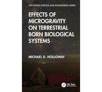 Effects of Microgravity on Terrestrial Born Biological Systems (Off-world Science & Engineering Series)