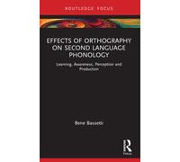Effects of Orthography on Second Language Phonology : Learning, Awareness, Perception and Production