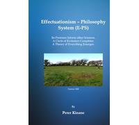 Effectuationism - Philosophy System (E-PS): Its Premises Inform other Sciences and a Theory of Everything Emerges; a Circle Completes
