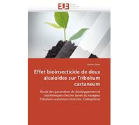 Effet bioinsecticide de deux alcaloïdes sur Tribolium castaneum: Étude des paramètres de développement et biochimiques chez les larves du ravageur ... (Insectes, Coléoptères) (Omn.Univ.Europ.)