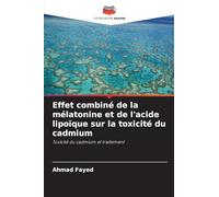 Effet combiné de la mélatonine et de l'acide lipoïque sur la toxicité du cadmium: Toxicité du cadmium et traitement