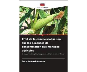 Effet de la commercialisation sur les dépenses de consommation des ménages agricoles: Le cas des petits exploitants agricoles cultivant du maïs au Ghana