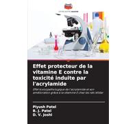 Effet protecteur de la vitamine E contre la toxicité induite par l'acrylamide: Effet toxicopathologique de l'acrylamide et son amélioration grâce à la vitamine E chez les rats Wistar
