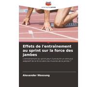 Effets de l'entraînement au sprint sur la force des jambes: L'entraînement au sprint peut-il produire un stimulus adaptatif de la force dans les muscles de la jambe ?