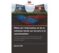 Effets de l'information et de la collusion tacite sur les prix à la consommation: Comment la transparence de l'information affecte-t-elle la ... et les comportements tacitement collusifs ?