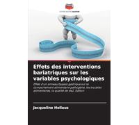 Effets des interventions bariatriques sur les variables psychologiques: Effets d'un anneau/bypass gastrique sur le comportement alimentaire pathogène, ... alimentaires, la qualité de vie2. Edition