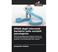 Effetti degli interventi bariatrici sulle variabili psicologiche: Effetti del bendaggio gastrico/bypass gastrico sul comportamento alimentare ... e sulla qualità della vita2. Edizione