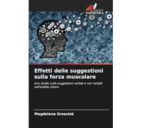 Effetti delle suggestioni sulla forza muscolare: Uno studio sulle suggestioni verbali e non verbali nell'ambito clinico
