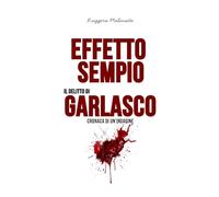 Effetto Sempio. Il delitto di Garlasco: Cronaca di un'indagine (I casi di cronaca che hanno sconvolto l'Italia)