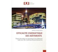 Efficacite Energetique Des Bätiments: Étude thermique et dynamique d'un bâtiment isolé avec des matériaux locaux biosourcés
