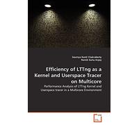 Efficiency of LTTng as a Kernel and Userspace Tracer on Multicore: Performance Analysis of LTTng Kernel and Userspace tracer in a Multicore Environment