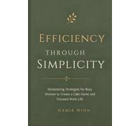 Efficiency Through Simplicity: Decluttering Strategies for Busy Women to Create a Calm Home and Focused Work Life