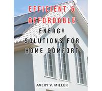 Efficient & Affordable Energy Solutions for Home Comfort: Effortlessly Reduce Energy Bills with Easy-to-Follow Solar Heating & Cooling Systems, Transforming Every Homeowner's Savings Potential