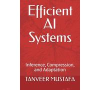 Efficient AI Systems: Inference, Compression, and Adaptation (Modern AI Systems)