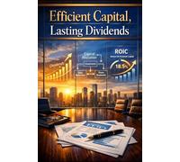 Efficient Capital, Lasting Dividends: Mastering Capital Allocation for Sustainable Shareholder Value